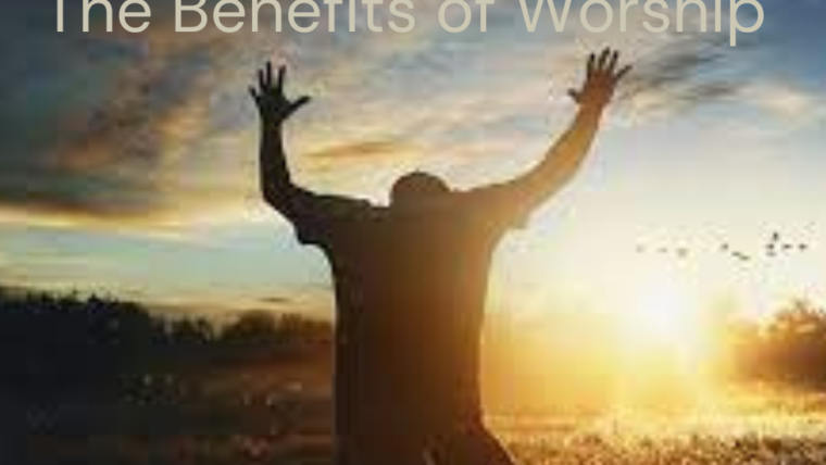 The Benefits of Worship