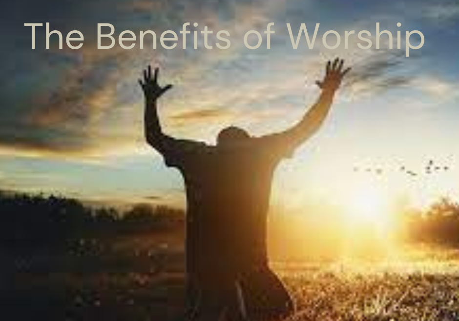 The Benefits of Worship