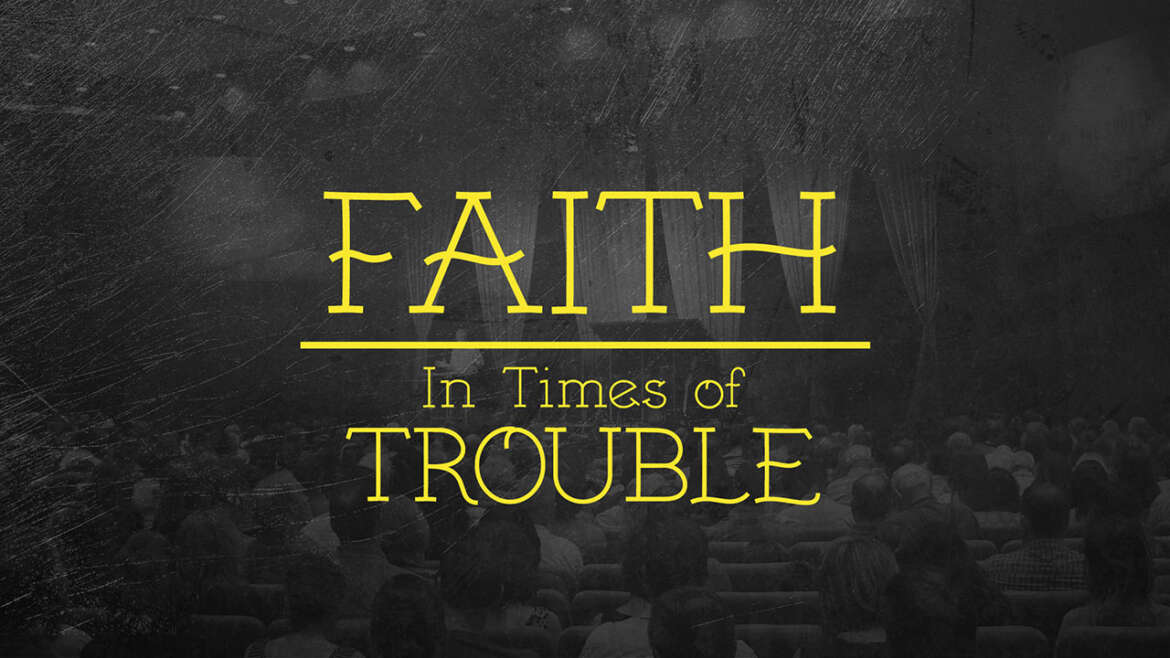 FAITH IN THE TIME OF TROUBLE