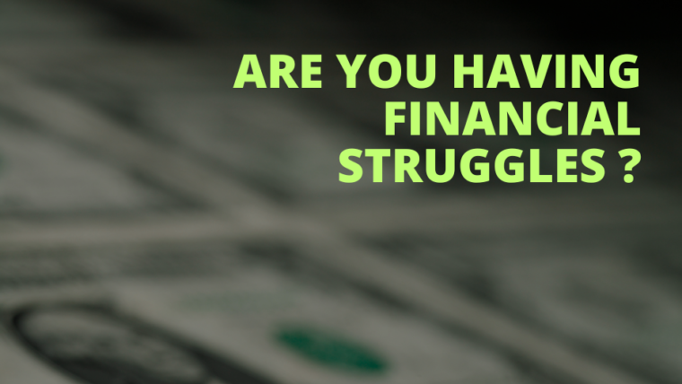 ARE YOU HAVING FINANCIAL STRUGGLES ?