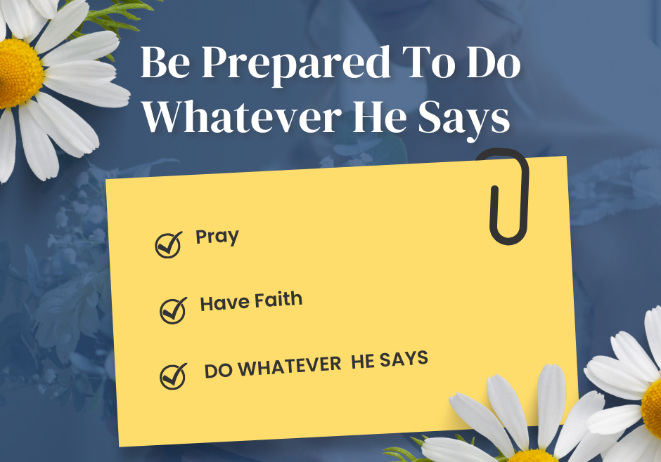 BE PREPARED TO DO WHATEVER HE SAYS.