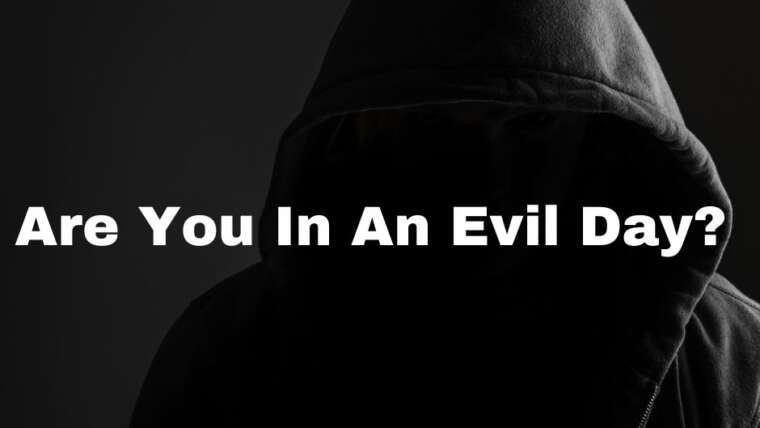 ARE YOU IN AN EVIL DAY?