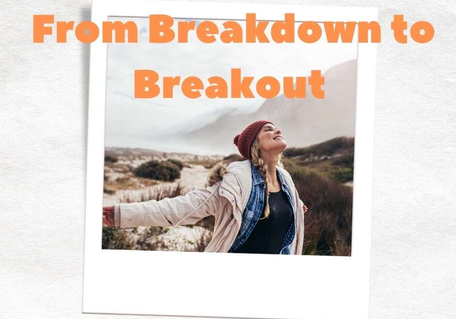 FROM BREAKDOWN TO BREAKOUT