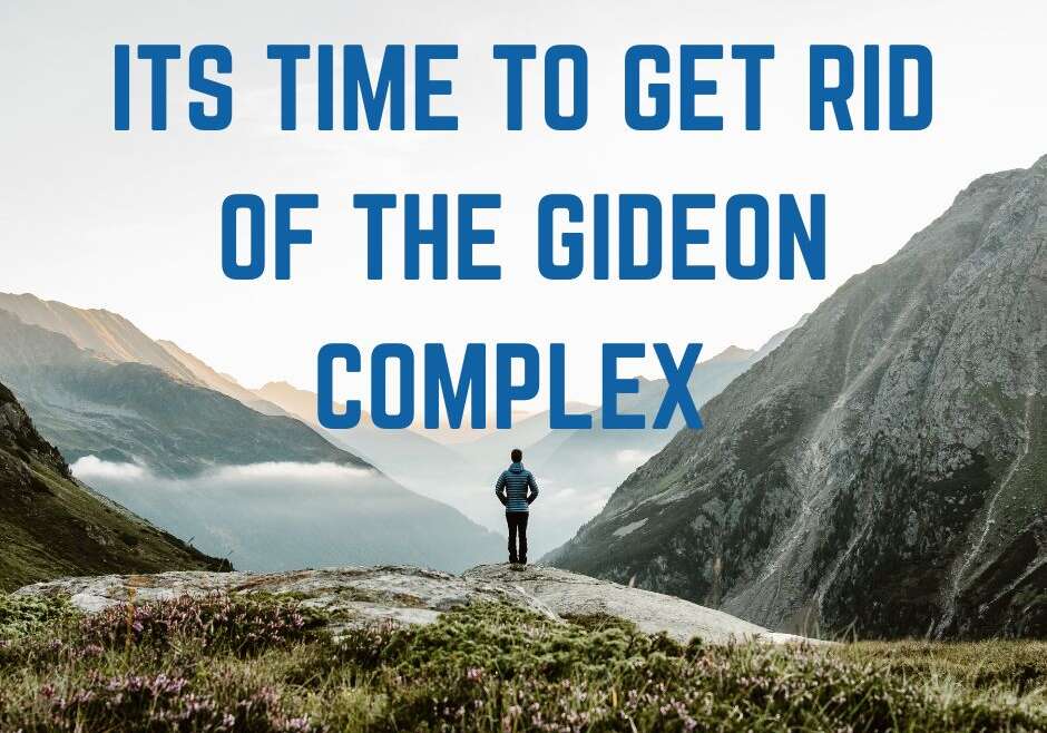 IT’S TIME TO GET RID OF THE GIDEON COMPLEX