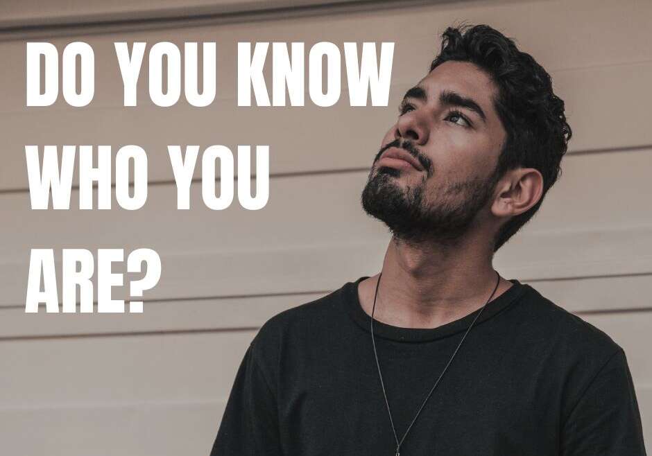 DO YOU KNOW WHO YOU ARE?