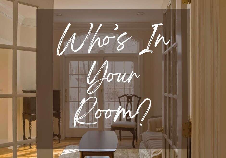 WHO’S IN YOUR ROOM?