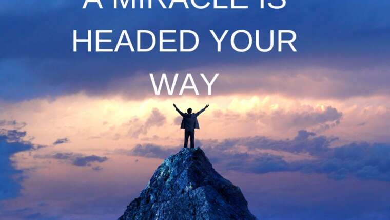 A MIRACLE IS HEADED YOUR WAY