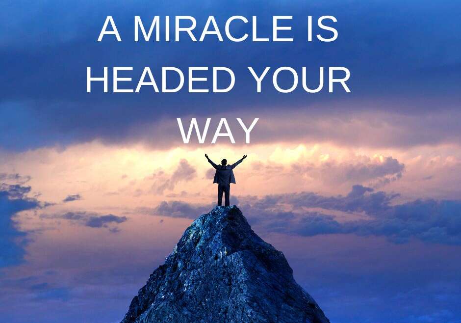 A MIRACLE IS HEADED YOUR WAY