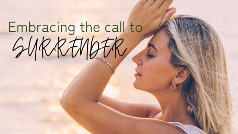 EMBRACING THE CALL TO SURRENDER