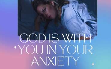 GOD IS WITH YOU IN YOUR ANXIETY