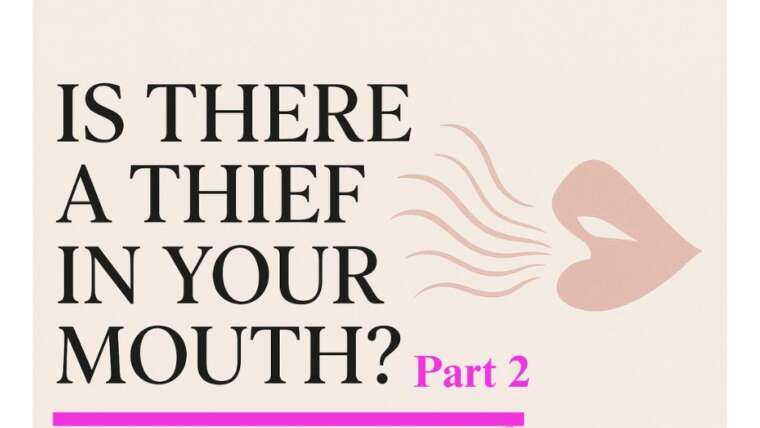 Is There a Thief in Your Mouth? Part Two: A Sure Way to See Your Prayers Answered.”