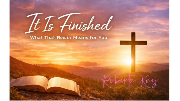 It Is Finished – What That Really Means for You